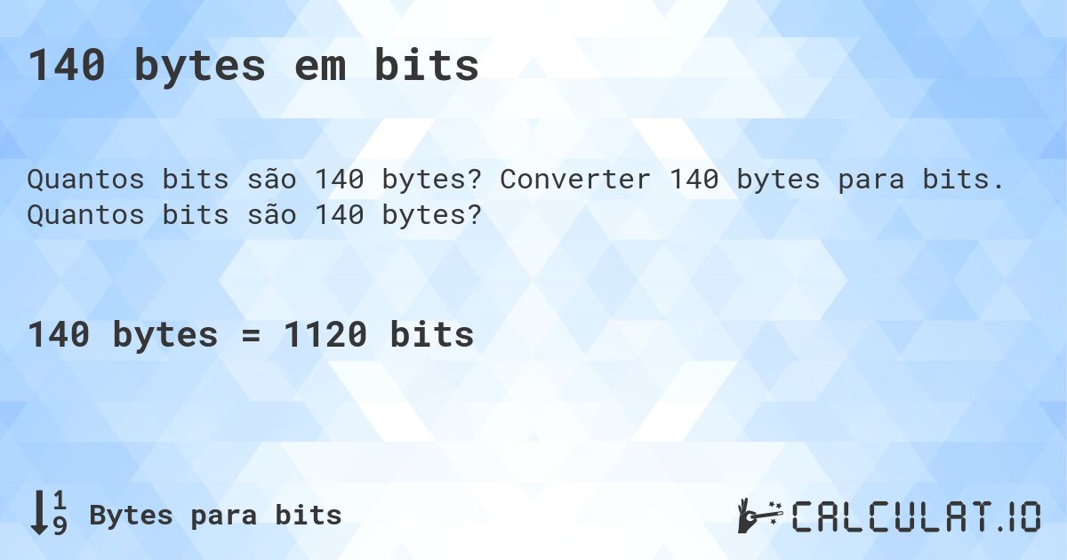 140 bytes em bits. Converter 140 bytes para bits. Quantos bits são 140 bytes?
