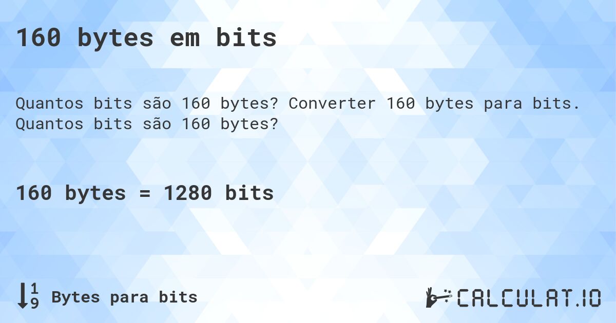 160 bytes em bits. Converter 160 bytes para bits. Quantos bits são 160 bytes?
