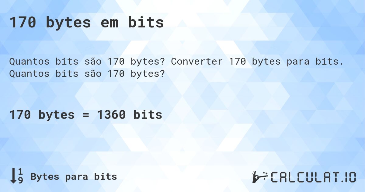 170 bytes em bits. Converter 170 bytes para bits. Quantos bits são 170 bytes?