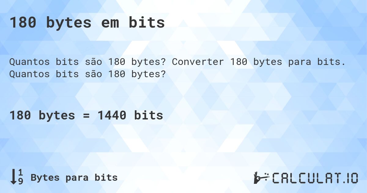 180 bytes em bits. Converter 180 bytes para bits. Quantos bits são 180 bytes?