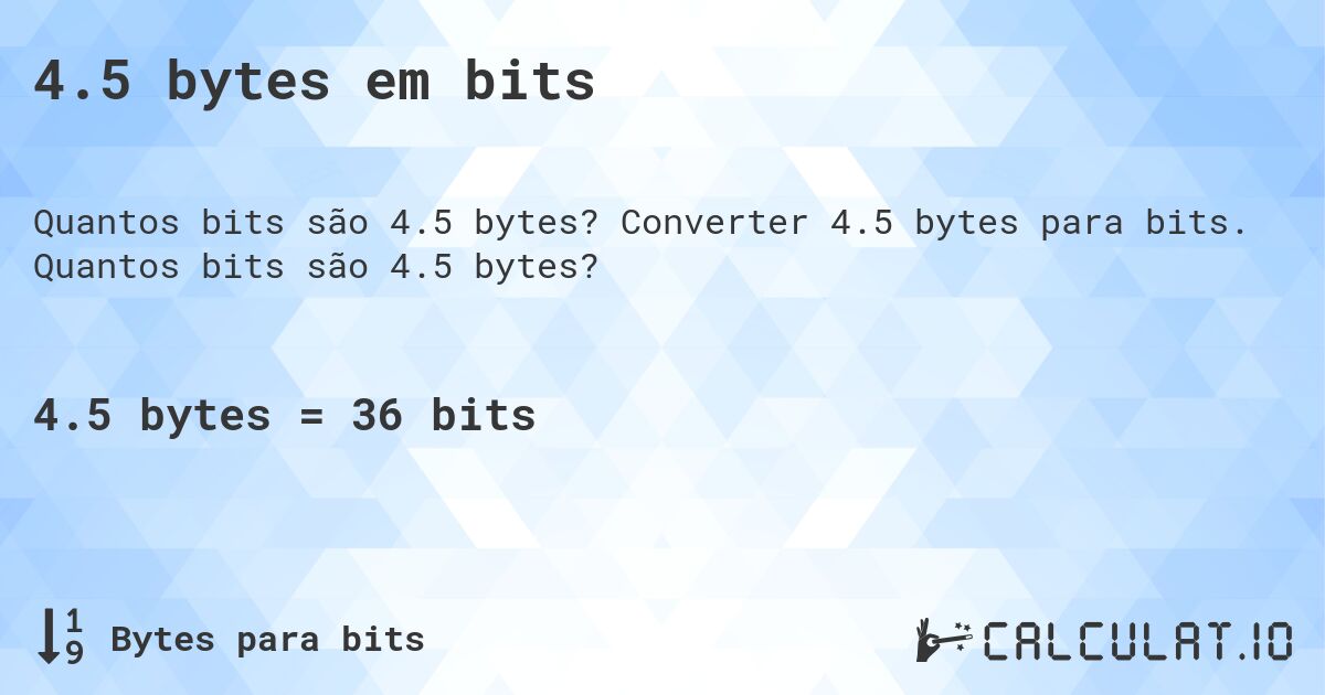 4.5 bytes em bits. Converter 4.5 bytes para bits. Quantos bits são 4.5 bytes?