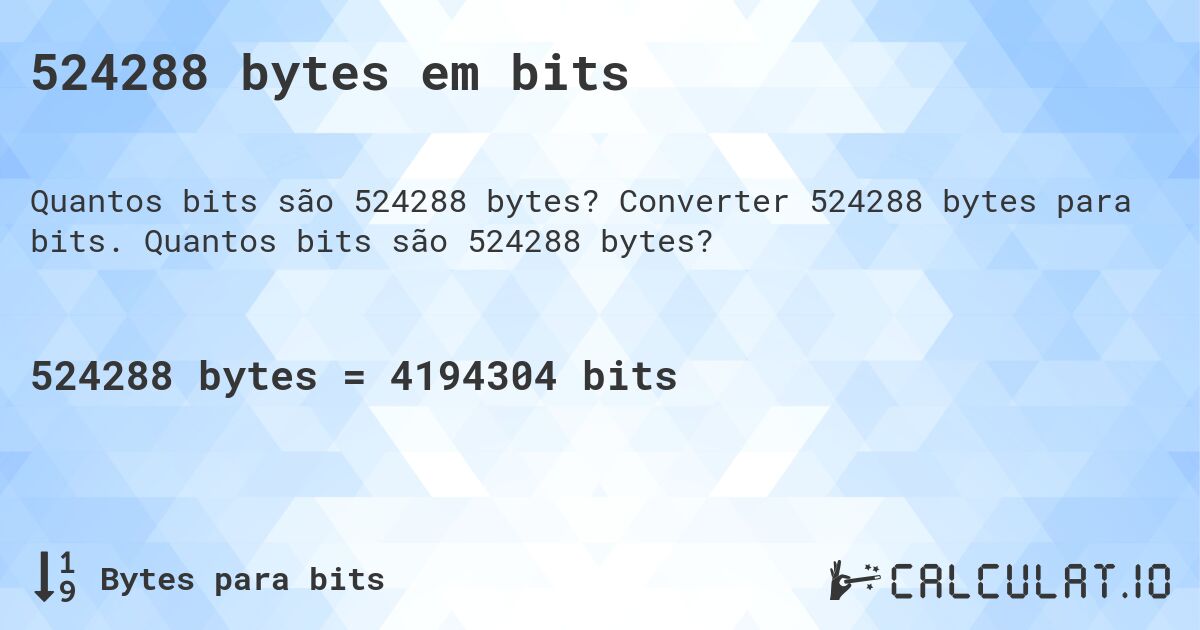 524288 bytes em bits. Converter 524288 bytes para bits. Quantos bits são 524288 bytes?