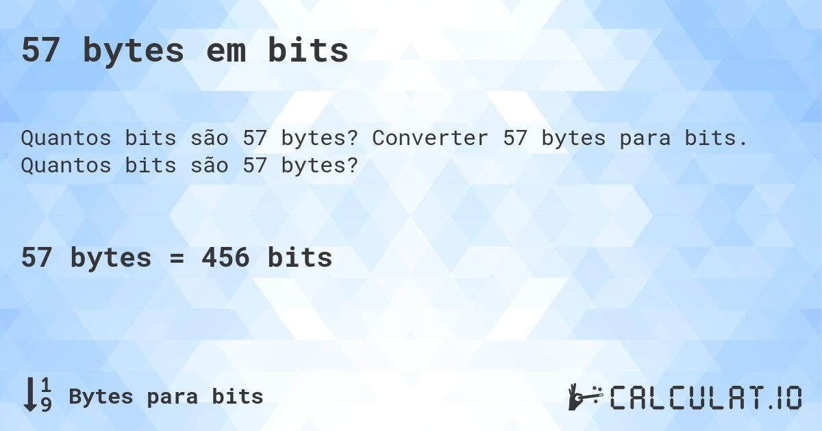 57 bytes em bits. Converter 57 bytes para bits. Quantos bits são 57 bytes?