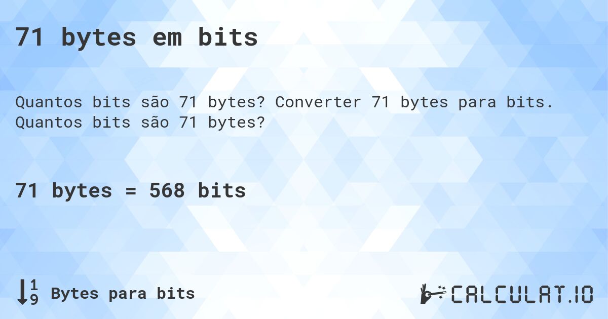 71 bytes em bits. Converter 71 bytes para bits. Quantos bits são 71 bytes?