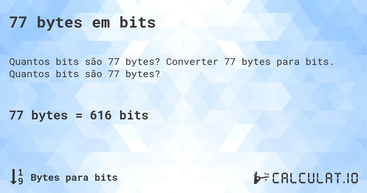 77 bytes em bits. Converter 77 bytes para bits. Quantos bits são 77 bytes?