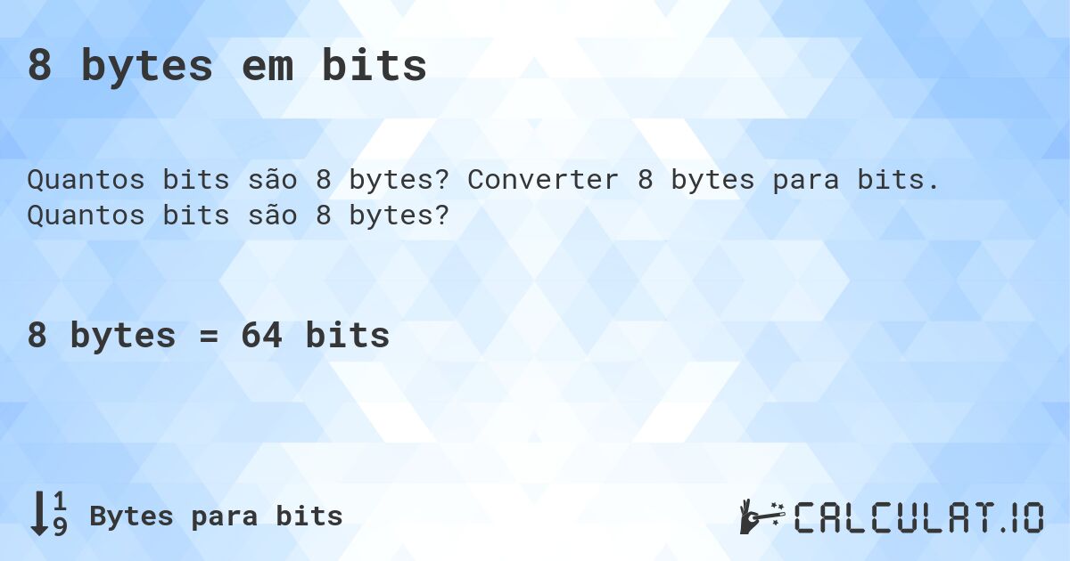 8 bytes em bits. Converter 8 bytes para bits. Quantos bits são 8 bytes?