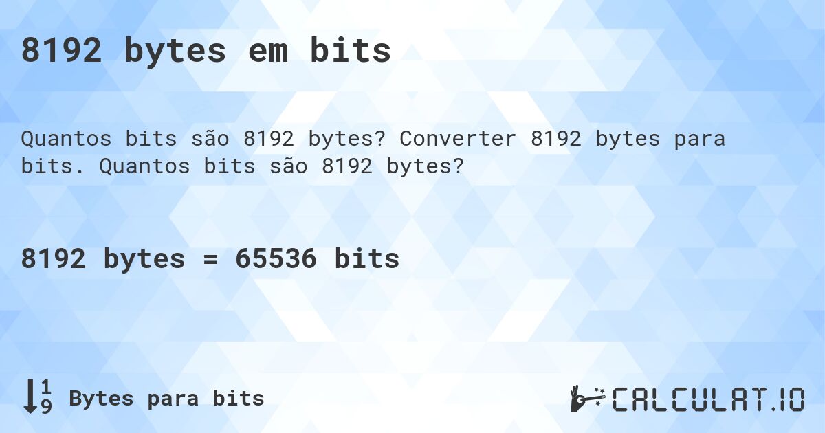 8192 bytes em bits. Converter 8192 bytes para bits. Quantos bits são 8192 bytes?