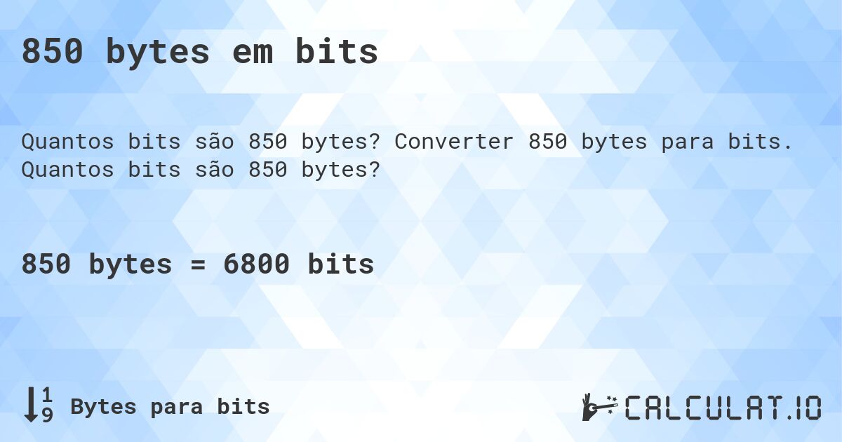 850 bytes em bits. Converter 850 bytes para bits. Quantos bits são 850 bytes?