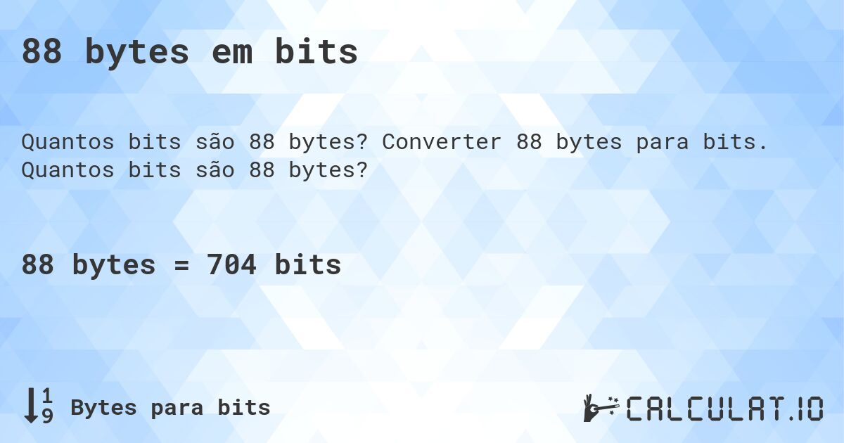 88 bytes em bits. Converter 88 bytes para bits. Quantos bits são 88 bytes?