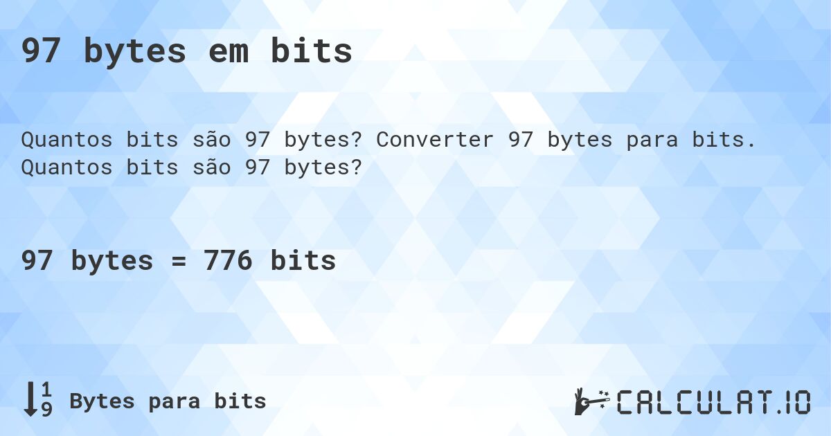 97 bytes em bits. Converter 97 bytes para bits. Quantos bits são 97 bytes?