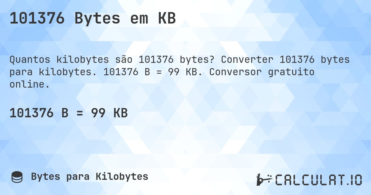 101376 Bytes em KB. Converter 101376 bytes para kilobytes. 101376 B = 99 KB. Conversor gratuito online.