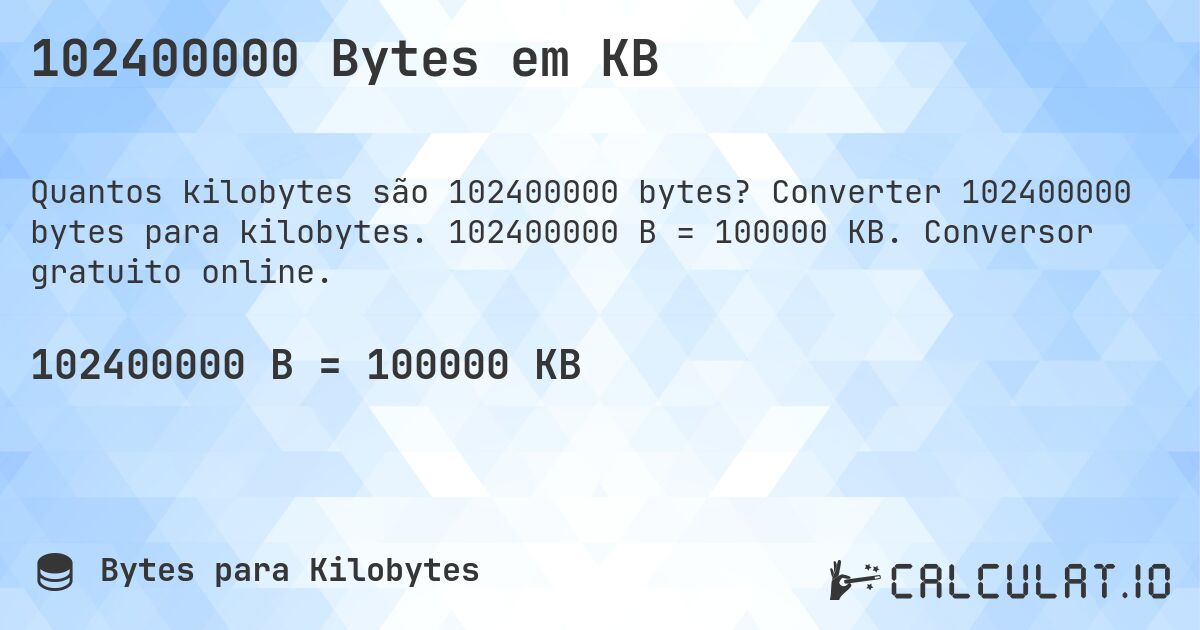 102400000 Bytes em KB. Converter 102400000 bytes para kilobytes. 102400000 B = 100000 KB. Conversor gratuito online.
