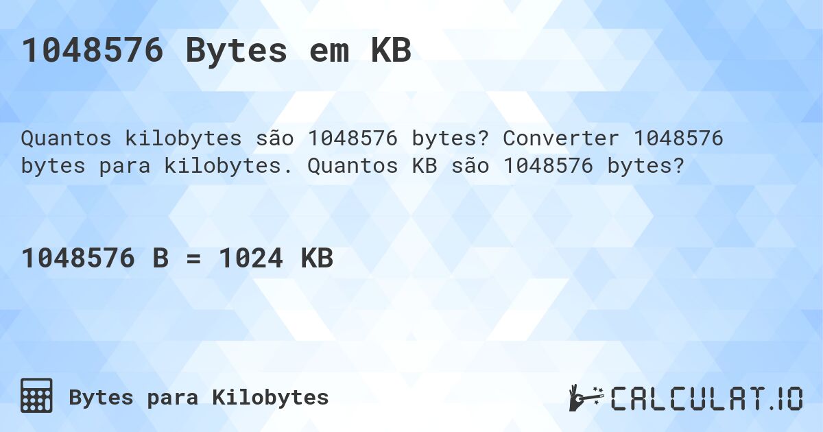 1048576 Bytes em KB. Converter 1048576 bytes para kilobytes. Quantos KB são 1048576 bytes?