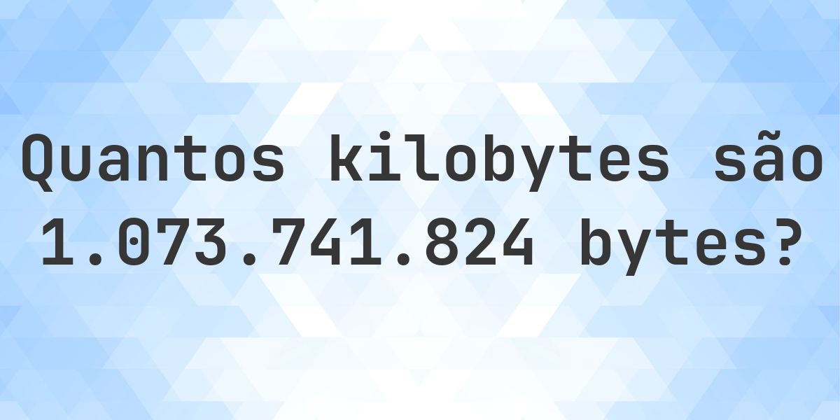 1073741824 Bytes em KB - Calculatio