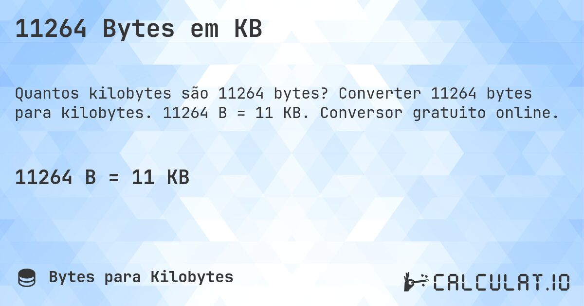11264 Bytes em KB. Converter 11264 bytes para kilobytes. 11264 B = 11 KB. Conversor gratuito online.