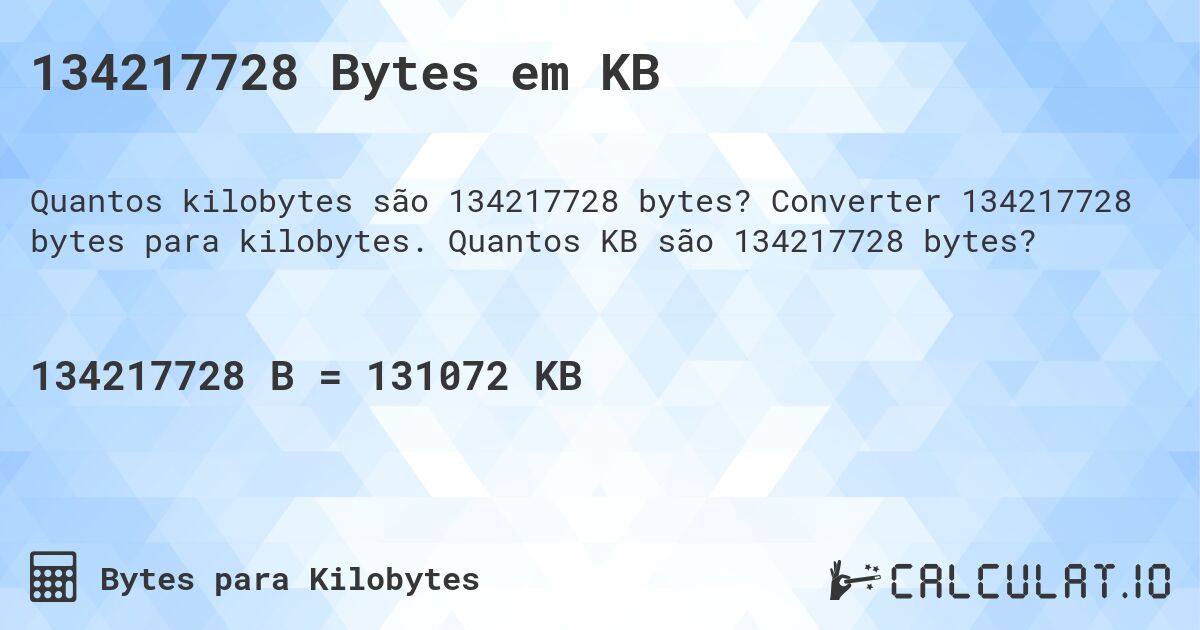 134217728 Bytes em KB. Converter 134217728 bytes para kilobytes. Quantos KB são 134217728 bytes?