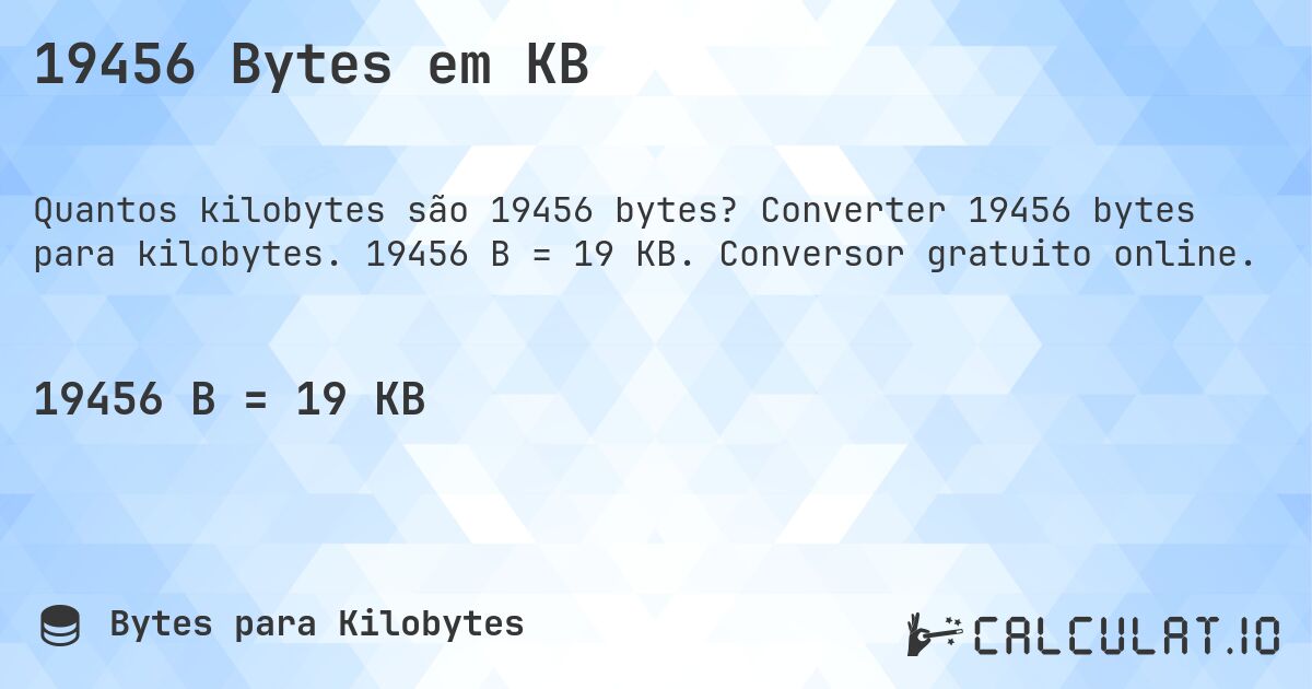 19456 Bytes em KB. Converter 19456 bytes para kilobytes. 19456 B = 19 KB. Conversor gratuito online.