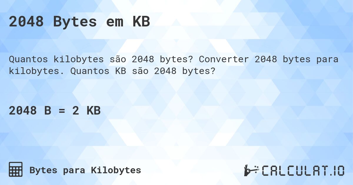2048 Bytes em KB. Converter 2048 bytes para kilobytes. Quantos KB são 2048 bytes?