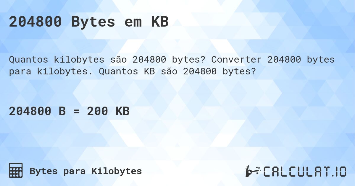 204800 Bytes em KB. Converter 204800 bytes para kilobytes. Quantos KB são 204800 bytes?