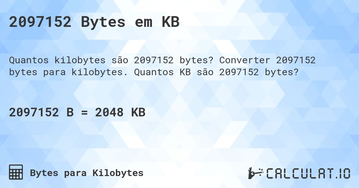 2097152 Bytes em KB. Converter 2097152 bytes para kilobytes. Quantos KB são 2097152 bytes?