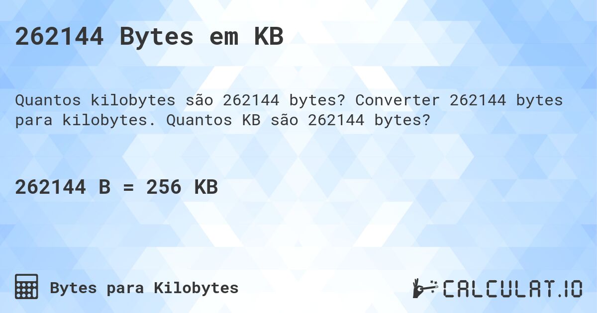 262144 Bytes em KB. Converter 262144 bytes para kilobytes. Quantos KB são 262144 bytes?