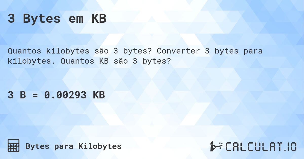 3 Bytes em KB. Converter 3 bytes para kilobytes. Quantos KB são 3 bytes?