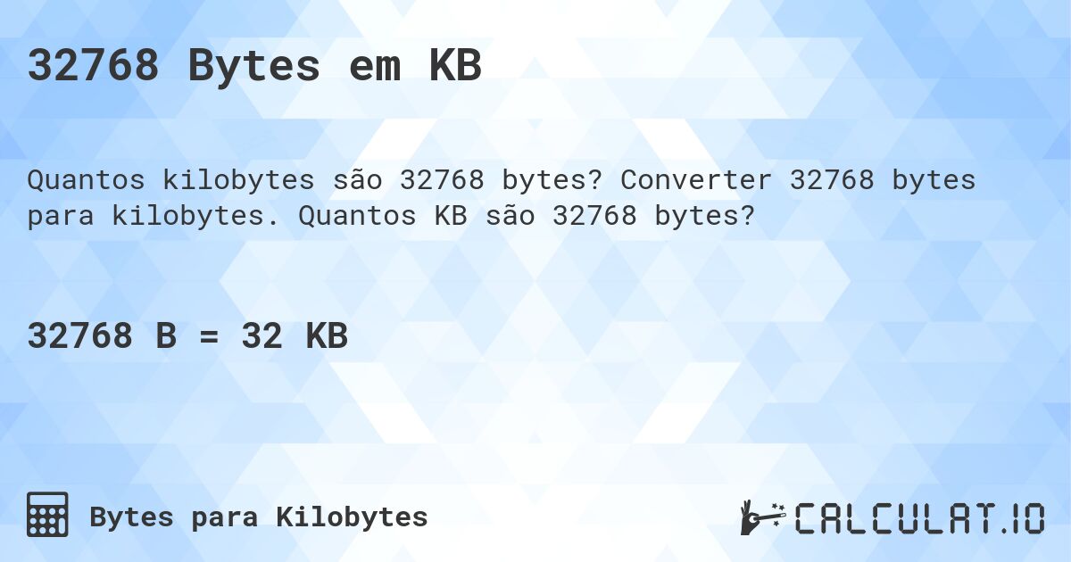 32768 Bytes em KB. Converter 32768 bytes para kilobytes. Quantos KB são 32768 bytes?