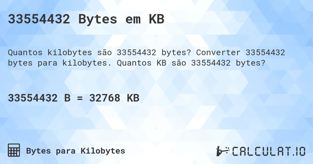 33554432 Bytes em KB. Converter 33554432 bytes para kilobytes. Quantos KB são 33554432 bytes?