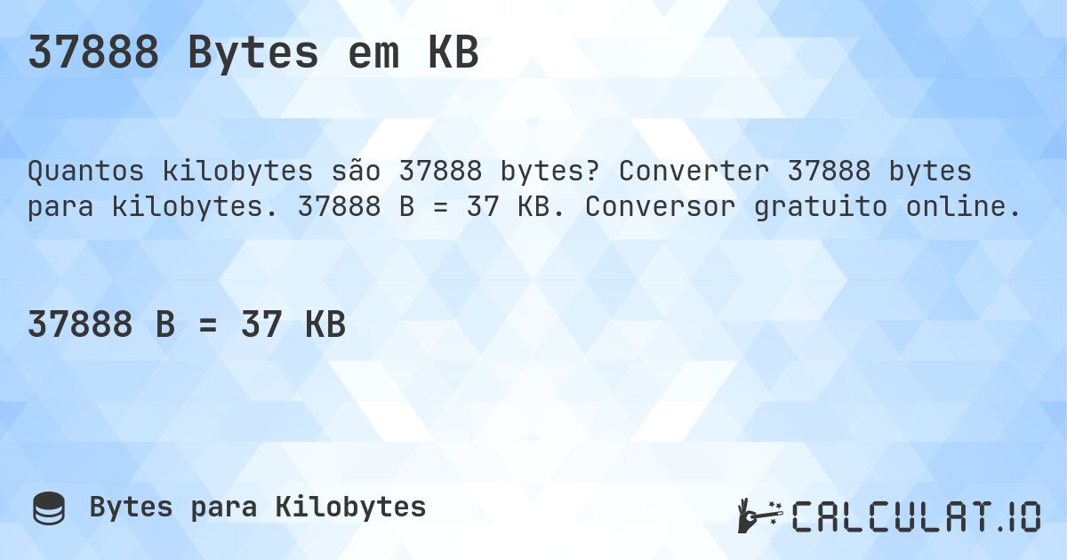 37888 Bytes em KB. Converter 37888 bytes para kilobytes. 37888 B = 37 KB. Conversor gratuito online.