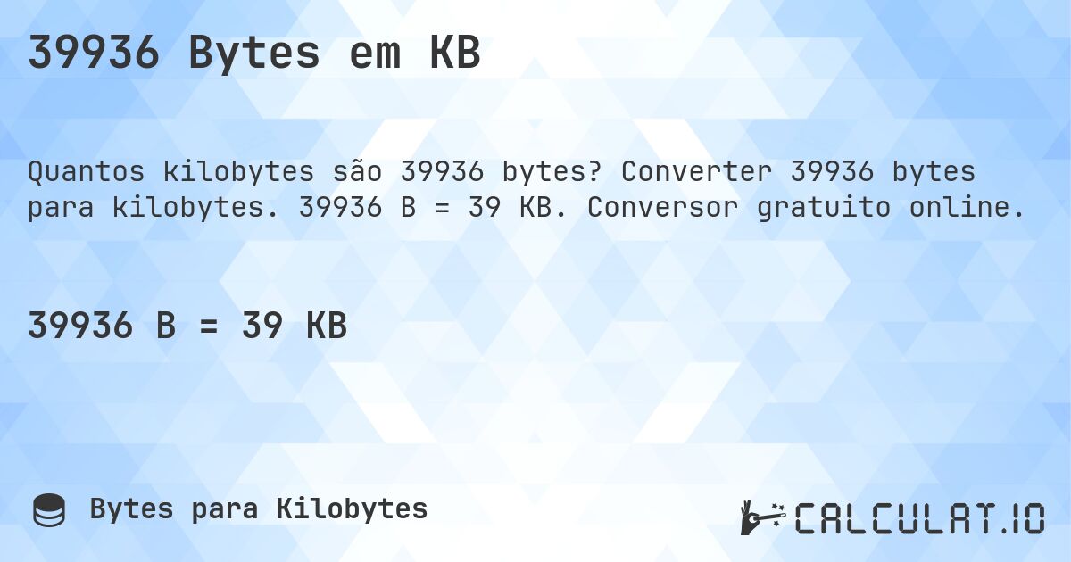39936 Bytes em KB. Converter 39936 bytes para kilobytes. 39936 B = 39 KB. Conversor gratuito online.