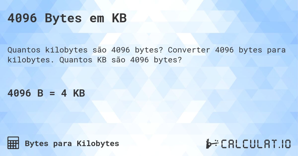4096 Bytes em KB. Converter 4096 bytes para kilobytes. Quantos KB são 4096 bytes?