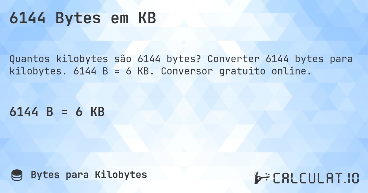6144 Bytes em KB. Converter 6144 bytes para kilobytes. 6144 B = 6 KB. Conversor gratuito online.