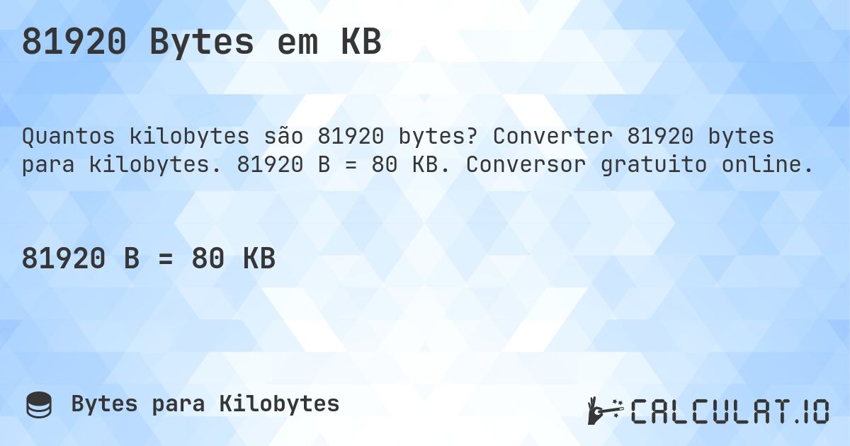 81920 Bytes em KB. Converter 81920 bytes para kilobytes. 81920 B = 80 KB. Conversor gratuito online.