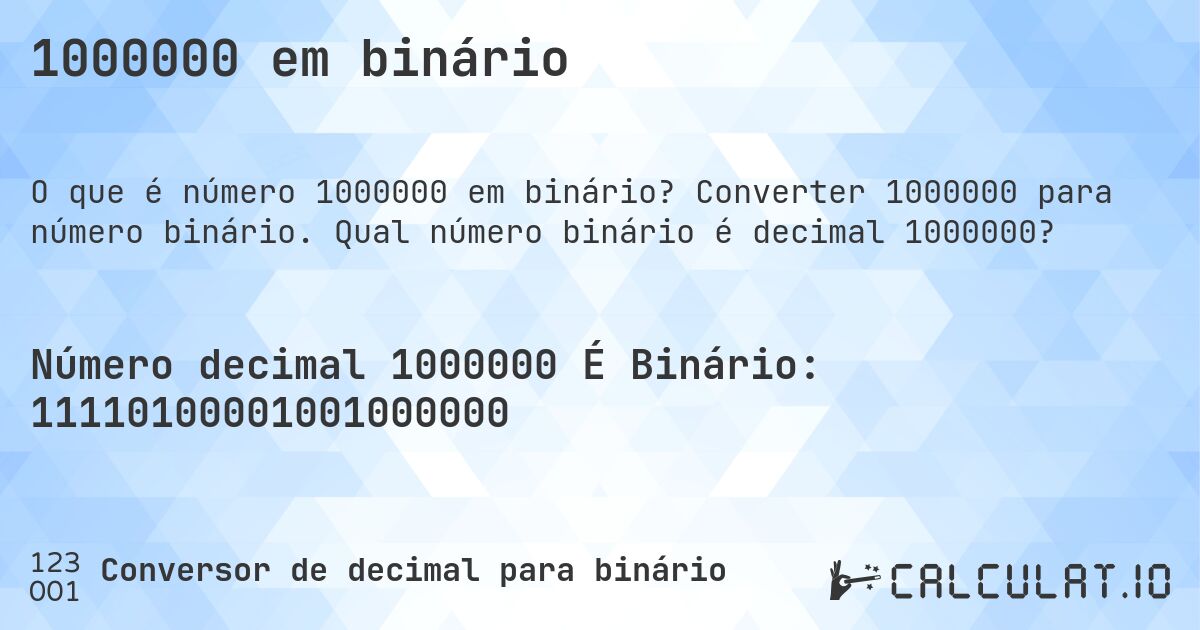 1000000 em binário. Converter 1000000 para número binário. Qual número binário é decimal 1000000?