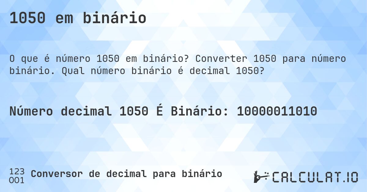 1050 em binário. Converter 1050 para número binário. Qual número binário é decimal 1050?