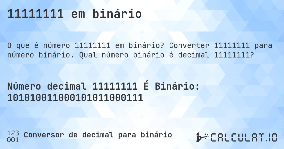 11111111 em binário. Converter 11111111 para número binário. Qual número binário é decimal 11111111?