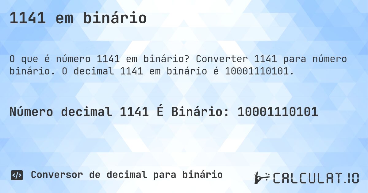 1141 em binário. Converter 1141 para número binário. O decimal 1141 em binário é 10001110101.
