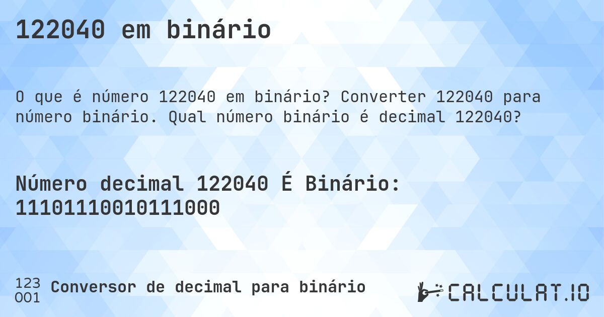 122040 em binário. Converter 122040 para número binário. Qual número binário é decimal 122040?
