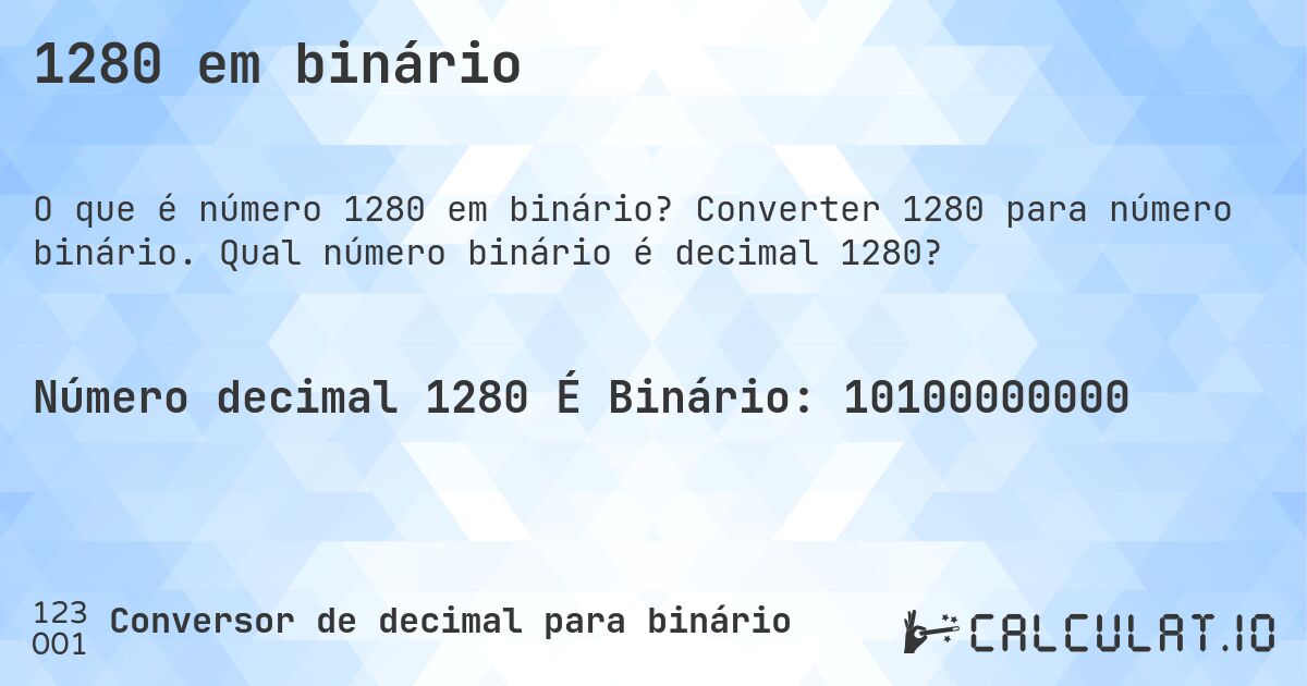 1280 em binário. Converter 1280 para número binário. Qual número binário é decimal 1280?