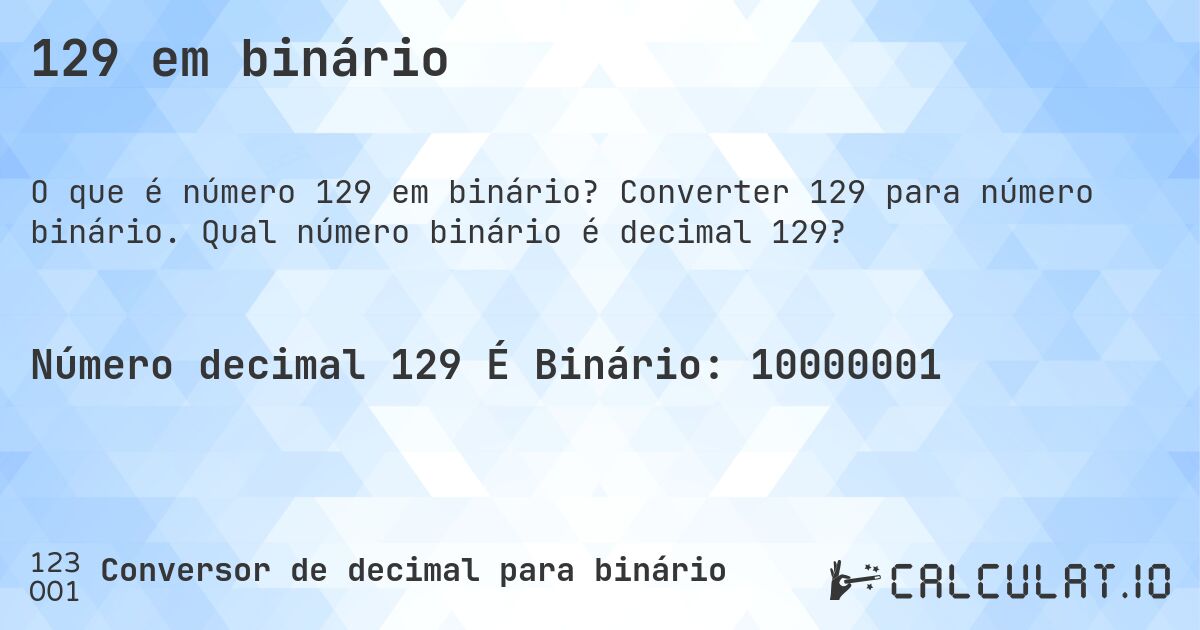 129 em binário. Converter 129 para número binário. Qual número binário é decimal 129?