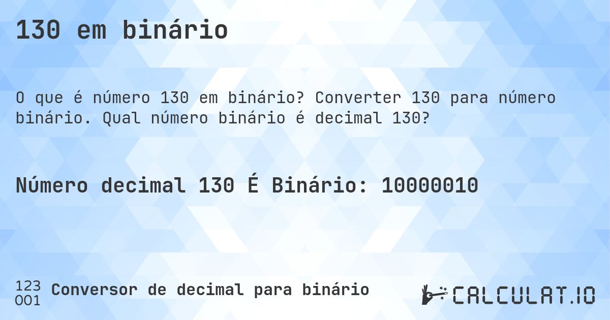 130 em binário. Converter 130 para número binário. Qual número binário é decimal 130?