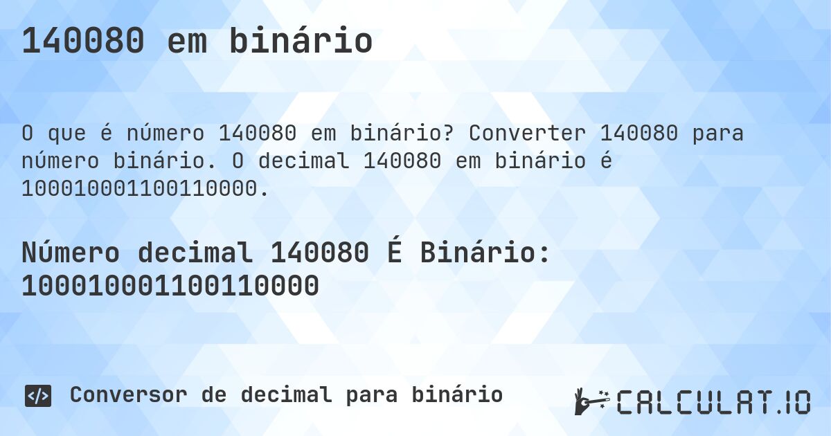 140080 em binário. Converter 140080 para número binário. O decimal 140080 em binário é 100010001100110000.