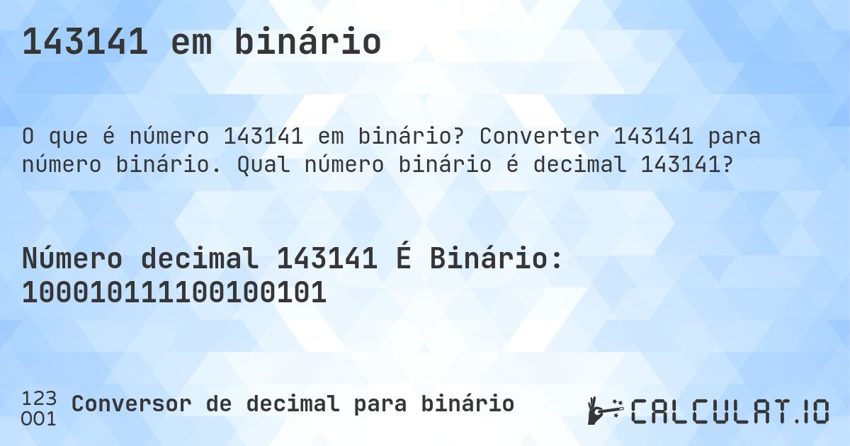 143141 em binário. Converter 143141 para número binário. Qual número binário é decimal 143141?