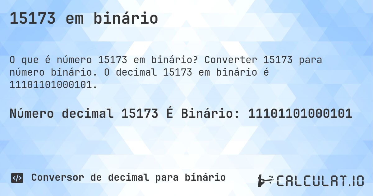 15173 em binário. Converter 15173 para número binário. O decimal 15173 em binário é 11101101000101.
