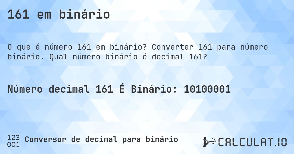 161 em binário. Converter 161 para número binário. Qual número binário é decimal 161?