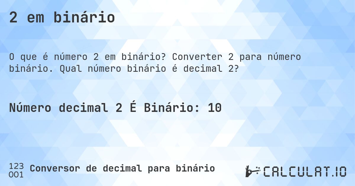 2 em binário. Converter 2 para número binário. Qual número binário é decimal 2?