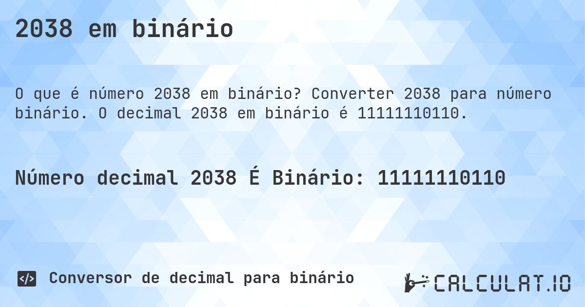 2038 em binário. Converter 2038 para número binário. O decimal 2038 em binário é 11111110110.