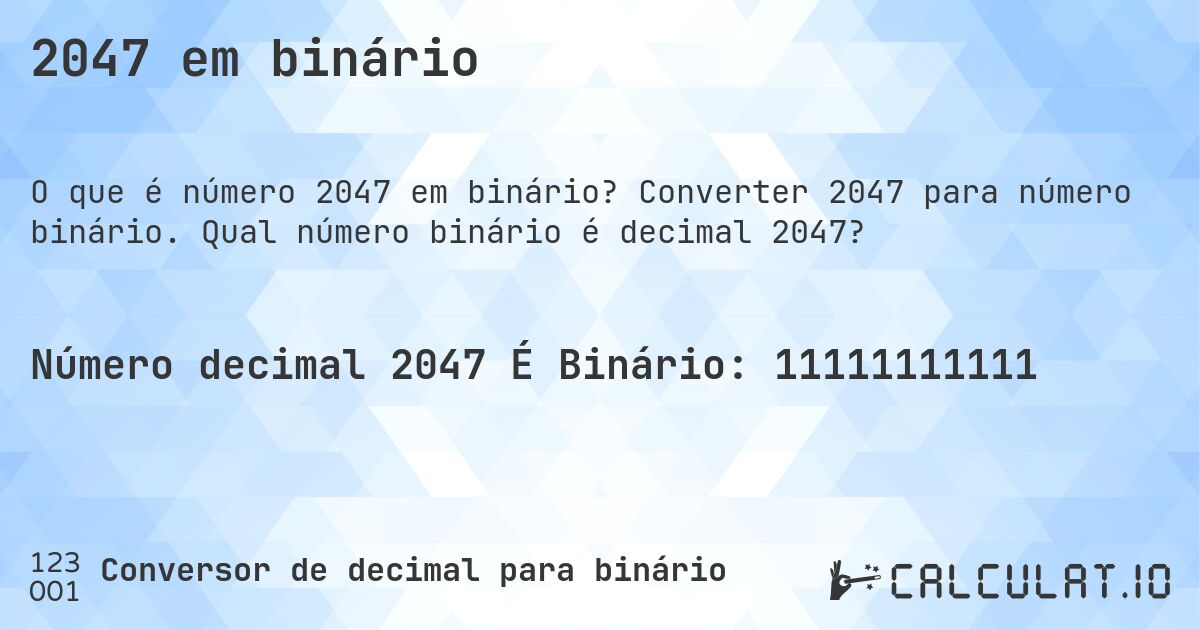 2047 em binário. Converter 2047 para número binário. Qual número binário é decimal 2047?
