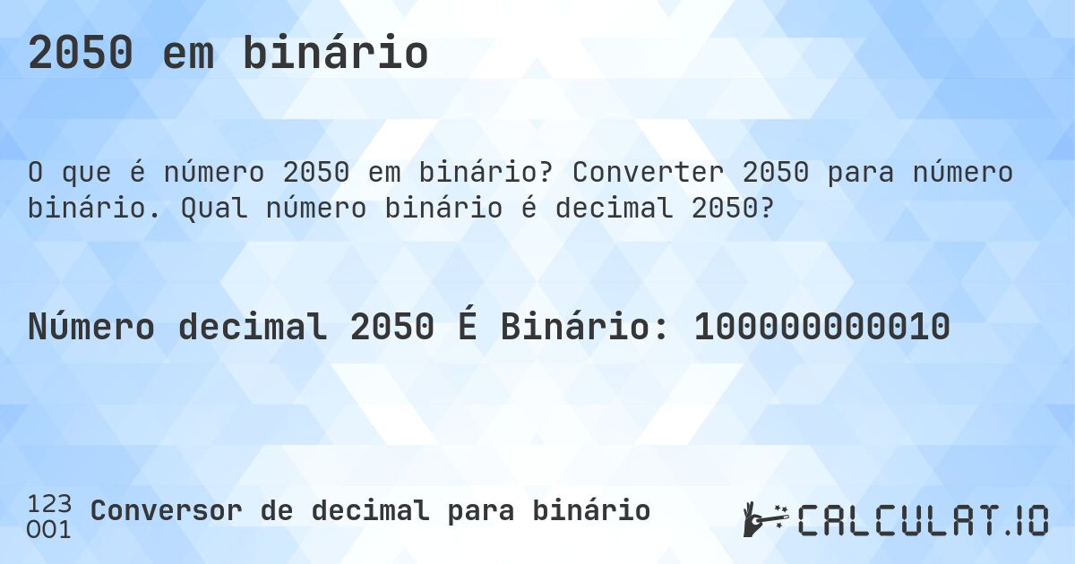 2050 em binário. Converter 2050 para número binário. Qual número binário é decimal 2050?