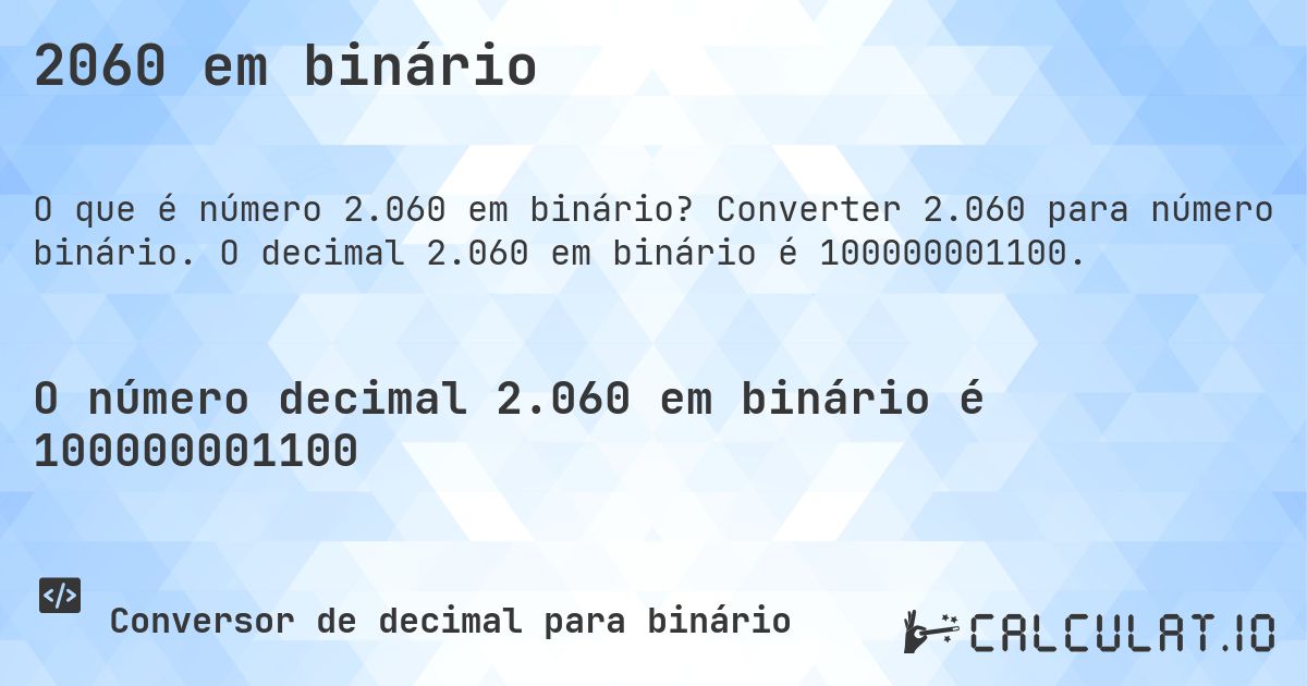 2060 em binário. Converter 2.060 para número binário. O decimal 2.060 em binário é 100000001100.